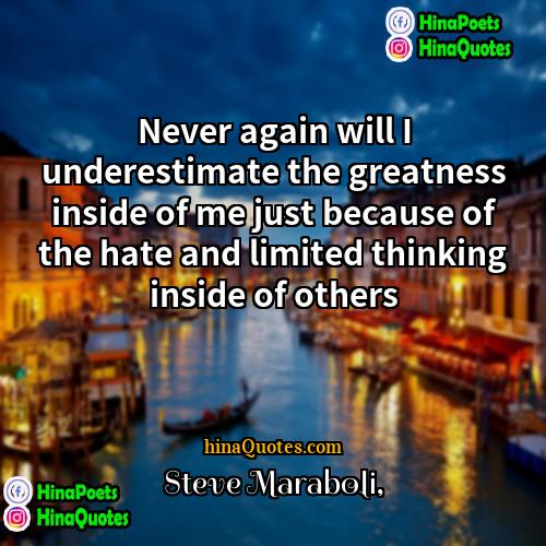 Steve Maraboli Quotes | Never again will I underestimate the greatness